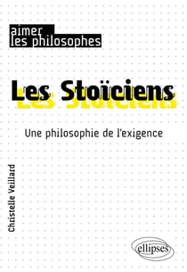 Les Stoïciens - une philosophie de l'exigence