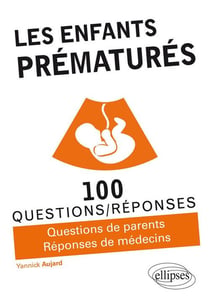 100 questions/réponses : les enfants prématurés - questions de parents, réponses de médecins
