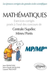 Mathématiques - MP, MP* - exercices corrigés posés à l'oral des concours de centrale/supélec, mines/ponts