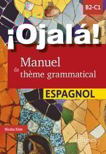 ¡Ojalá! Manuel de thème grammatical : Espagnol - B2-C1