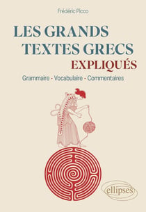 Les grands textes grecs expliqués : Grammaire, vocabulaire, commentaires