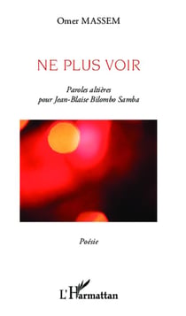 Ne plus voir - paroles altières pour Jean Blaise Bilombo Samba