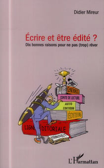 Écrire et être édité ? dix bonnes raisons pour ne pas trop rêver