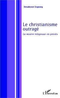 Le christianisme outragé - la misère religieuse en procès