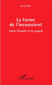 Forme de l'inconscient - entre l'écoute et le regard