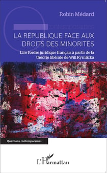 La république face aux droits des minorites - lire l'ordre juridique francais à partir de la théorie libérale de Will Kymlicka