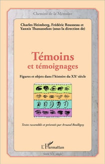 Témoins et témoignages - figures et objets dans l'histoire du XXe siècle
