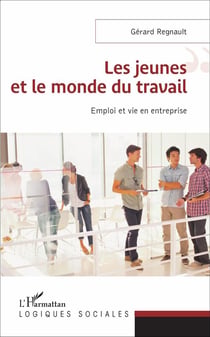 Jeunes et le monde du travail - emploi et vie en entreprise