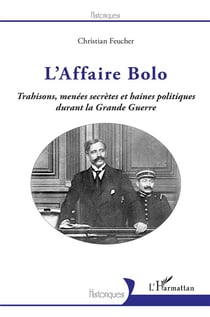 L'affaire Bolo - trahisons menées secrètes et haines politiques durant la Grande Guerre