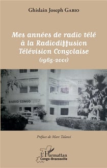 Mes années de radio télé à la radiodiffusion Télévision congolaise (1965-2001)