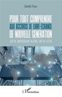 Pour tout comprendre aux accords de libre-échange de nouvelle génération - JEFTA, MERCOSUR, ALENA, TAFTA, CETA