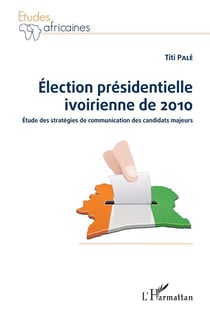 Élection présidentielle ivoirienne de 2010 - étude des stratégies de communication des candidats majeurs