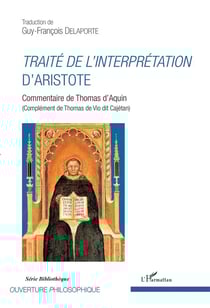 Traité de l'interprétation d'Aristote - commentaire de Thomas d'Aquin (complement de Thomas de Vio dit Cajétan)