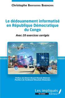 Le dédouanement informatisé en République démocratique du Congo - avec 20 exercices corrigés