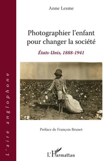 Photographier l'enfant pour changer la société - Etats-Unis, 1888-1941