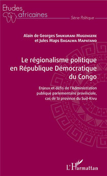 Le régionalisme politique en République Démocratique du Congo - enjeux et défis de l'Administration publique parlamentaire provinciale, cas de la province du Sud-Kivu