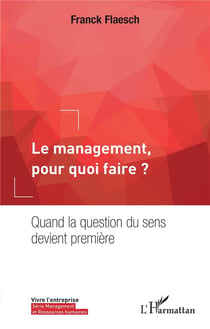 Le management, pour quoi faire ? quand la question du sens devient première