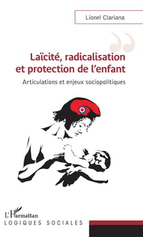 Laïcité, radicalisation et protection de l'enfant - articulations et enjeux sociopolitiques