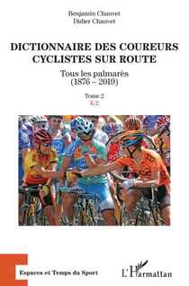 Dictionnaire des coureurs cyclistes sur route, tous les palmarès (1876-2019) Tome 2 : K-Z