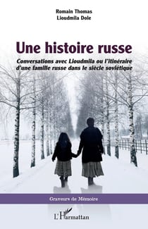 Une histoire russe - conversations avec Lioudmila ou l'itinéraire d'une famille russe dans le siècle soviétique