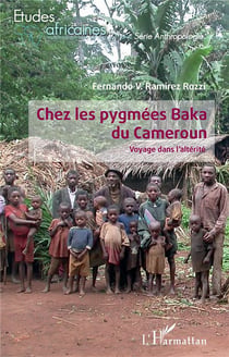 Chez les pygmées Baka du Cameroun - voyage dans l'altérité