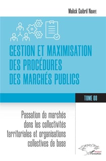 Gestion et maximisation des procédures des marchés publics Tome 8 : Passation de marchés dans les collectivités territoriales et organisations collectives de base