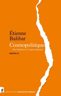 Cosmopolitique : des frontières à l'espèce humaine - écrits III