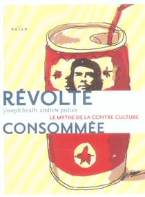 Revolte consommee - le mythe de la contre-culture