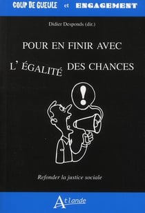 Pour en finir avec l'égalité des chances - refonder la justice sociale