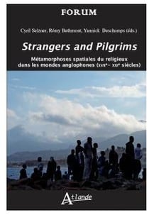 Strangers and pilgrims : métamorphoses spatiales du religieux dans les mondes anglophones (XVIIe-XXIe siècles)
