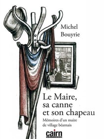 Le maire, sa canne et son chapeau - mémoires d'un maire de village béarnais