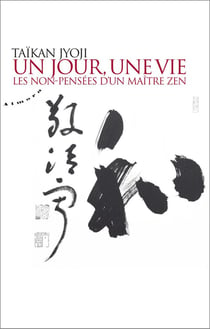 Un jour, une vie - les non-pensées d'un maître zen