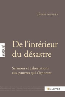 De l'intérieur du désastre - sermons et exhortations aux pauvres qui s?ignorent