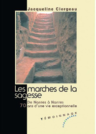 LES MARCHES DE LA SAGESSE. DE NANTES A NANTES, 70 ANS D'UNE VIE EXCEPTIONNE