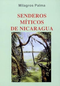 Senderos miticos de Nicaragua : Contes, mythes et légendes du Nicaragua