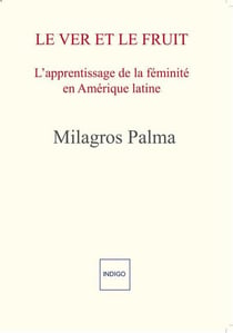 Le ver et le fruit : l'apprentissage de la féminité en Amérique latine