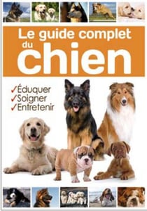 Le guide complet du chien - éduquer, soigner, entretenir