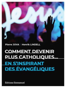 Comment devenir plus catholiques... en s'inspirant des évangéliques