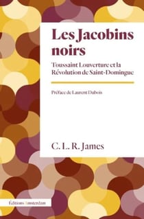 Les Jacobins noirs : Toussaint Louverture et la Révolution de Saint-Domingue