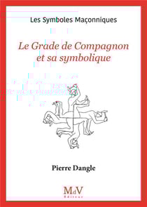 Les symboles maçonniques Tome 92 : Le grade de compagnon et sa symbolique