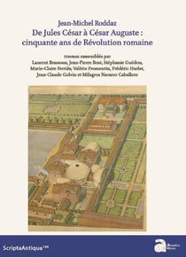 Jean-Michel Roddaz - de Jules César à César Auguste : cinquante ans de Révolution romaine