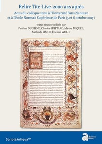 Relire Tite-Live, 2000 ans après : actes du colloque tenu à l'Université Paris Nanterre et à l'École Normale Supérieure de Paris (5 et 6 octobre 2017)