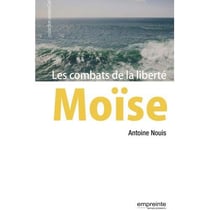 Moïse - les combats de la liberté