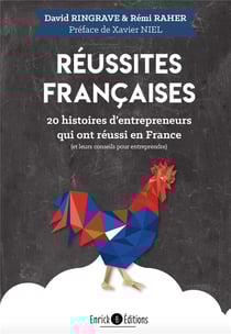 Réussites françaises - 20 histoires d'entrepreneurs qui ont réussi en France (et leurs conseils pour entreprendre)