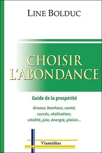 Choisir l'abondance - guide de la prospérité