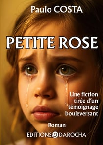 Petite rose : Une fiction tirée d'un témoignage bouleversant