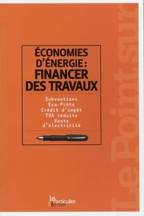 Économies d'énergie : financez des travaux - subventions, éco-prets, crédit d'impôt, tva réduite, vente d'électricité
