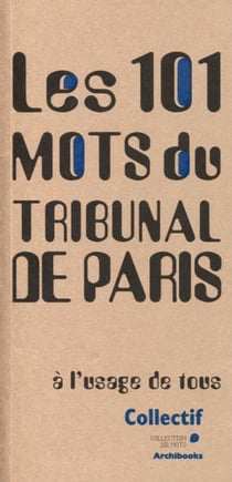 Les 101 mots du tribunal de Paris - à l'usage de tous