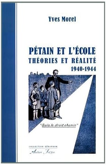 Pétain et l'École : Théories et réalité (1940-1944)