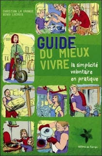 Guide du mieux vivre - la simplicité volontaire en pratique